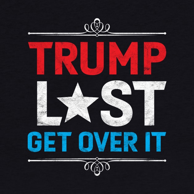 Trump Lost, Get Over It - Funny Biden Victory by Albatross